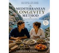 The Mediterranean Longevity Method: The Science-Backed 50+ Blueprint to Age Strong, Stay Sharp, and Live Better Longer