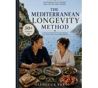 The Mediterranean Longevity Method: The Science-Backed 50+ Blueprint to Age Strong, Stay Sharp, and Live Better Longer