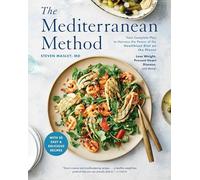 The Mediterranean Method: A Mediterranean Diet Cookbook Your Complete Plan to Harness the Power of the Healthiest Diet on the Planet -- Lose Weight, Prevent Heart Disease, and More!