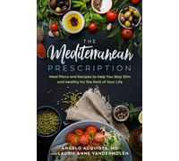 The Mediterranean Prescription: Meal Plans and Recipes to Help You Stay Slim and Healthy for the Rest of Your Life
