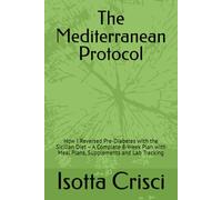 The Mediterranean Protocol: How I Reversed Pre-Diabetes with the Sicilian Diet - A Complete 8-Week Plan with Meal Plans, Supplements and Lab Tracking (Vitality & Nutrition Series)
