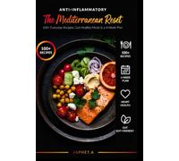 The Mediterranean Reset: An Anti-Inflammatory Cookbook with 100+ Everyday Recipes, Gut-Healthy Meals & a 4-Week Meal Prep Plan for Lasting Energy and Heart Health