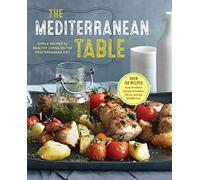 The Mediterranean Table: Simple Recipes for Healthy Living on the Mediterranean Diet