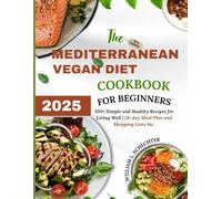 The Mediterranean Vegan Diet Cookbook for Beginners 2025 (B/W Edition): 100+ Simple and Healthy Recipes for Living Well | 28-day Meal Plan and ... (Mediterranean Vegan Diet Cookbook Editions)