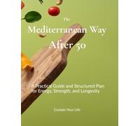 The Mediterranean Way After 50: A Simple Anti-Inflammatory Meal Plan for Energy, Weight Balance, and Longevity