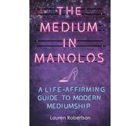 The Medium in Manolos: A Life-Affirming Guide to Modern Mediumship