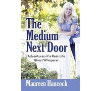 The Medium Next Door: Adventures of a Real-Life Ghost Whisperer