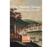 The Medway Towns: River, Docks and Urban Life (England's Past for Everyone)