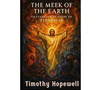 The Meek of the Earth: An Evangelical Study of Zephaniah (The Old Testament For Today’s Evangelical Christian)