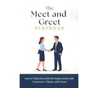 The Meet and Greet Playbook: How to Make Powerful First Impressions with Customers, Clients, and Guests (Professional Skills Training Series)