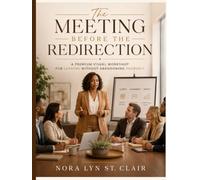 The Meeting Before the Redirection: A Liberation For Her Mini Workshop for Reclaiming Your Voice, Redirecting the Room, and Leading Without Abandoning Yourself