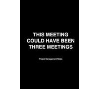 The meeting could have been three meetings: Project Management Notes