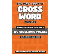 The Mega Book of Crossword Puzzles Compact Edition Volume 1: The Ultimate Crossword Challenge: 100 Easy, Medium and Hard Level Crossword Puzzles | 35 ... for Adults (Mixed Compact Puzzle Book Series)