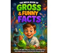 The Mega Book of Gross & Funny Facts for Kids: 300+ Great, Funny & Weird But True Facts for Kids | Hilarious, Gross & Totally Real Discoveries About ... & the Human Body (The Curious Collection)