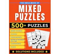 The Mega Book Of Mixed Puzzles: The Ultimate Puzzle Quest for Adults: Sudoku, Crosswords, Word Searches, Codewords, Word and Number Fill Ins, and Mazes (Variety Puzzle Books for Adults)
