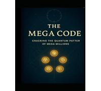 THE MEGA CODE:: Cracking the Quantum Pattern of Mega Millions