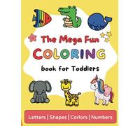 The Mega Fun Coloring Book for toddlers: Learning Animal, Colors, Shapes and Numbers | For Kids ages 2-5