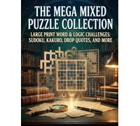 The Mega Mixed Puzzle Collection: Large Print Word & Logic Challenges: Sudoku, Kakuro, Drop Quotes, and More
