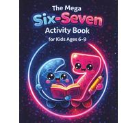 The Mega Six-Seven Activity Book for Kids Ages 6-9: A Structured, Step-by-Step Collection of Mazes, Coloring, Counting, and Logic Games That Build Confidence Without Frustration