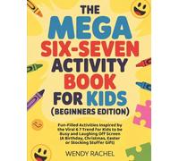 The Mega Six-Seven Activity Book For Kids (Beginners Edition): Fun-Filled Activities Inspired by the Viral 6 7 Trend for Kids to be Busy and Laughing ... Christmas, Easter or Stocking Stuffer Gift)