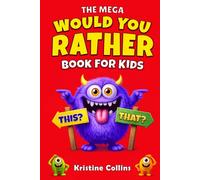 The Mega Would You Rather Book for Kids: 350 Super Silly and Hilarious Choices to Make You Laugh (Funny Jokes & Activities for Kids Ages 7-10)