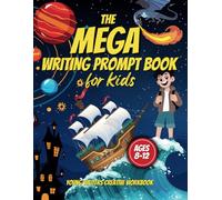 The Mega Writing Prompt Book for Kids Ages 8-12: Young Writers Creative Workbook (Writing Prompt Adventures)