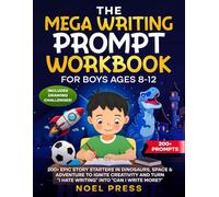 The Mega Writing Prompt Workbook for Boys Ages 8-12: 200+ Epic Story Starters in Dinosaurs, Space & Adventure to Ignite Creativity and Turn "I Hate ... I Write More?" (The Mega Workbook Series)