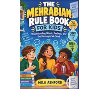 THE MEHRABIAN RULE BOOK FOR KIDS: Understanding Words, Feelings, and the Messages We Send