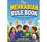 The Mehrabian Rule Book: Helping Kids Read People, Understand Emotions, and Communicate with Confidence in Everyday Situations