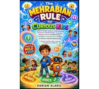 The Mehrabian Rule for Curious Kids: A Kid-Friendly Guide to Understanding Emotions, Reading Body Language, Making Friends, and Becoming a Confident ... Learning Series [Young Minds Edition))