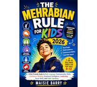 THE MEHRABIAN RULE FOR KIDS 2026: A Kid-Friendly Guide to Body Language, Communication Skills, Confidence Building, Emotional Intelligence, Leadership, Social Skills, and Public Speaking