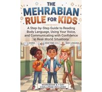 The Mehrabian Rule for Kids: A Step-by-Step Guide to Reading Body Language, Using Your Voice, and Communicating with Confidence in Real-World Situations (The Communication Code)