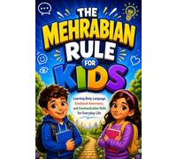 The Mehrabian Rule for Kids: Learning Body Language, Emotional Awareness, and Communication Skills for Everyday Life