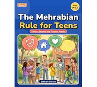The Mehrabian Rule for Kids: Safety, Secrets, and Boundaries Kids 9-12:: What to Do When People, Places, or Secrets Get Tricky (The Mehrabian's Rules Book series)