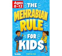 The Mehrabian Rule for Kids: Teaching Kids Body Language, Emotional Expression, and Social Confidence Through Real-Life Communication Skills