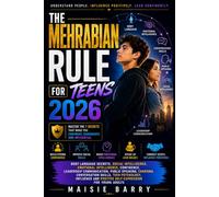 The Mehrabian Rule for Teens 2026: Body Language Secrets, Social Skills Mastery, Emotional Intelligence, Self-Confidence, Leadership Communication, ... and Positive Influence for Young Adults