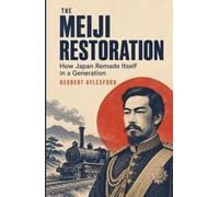 The Meiji Restoration: How Japan Remade Itself in a Generation