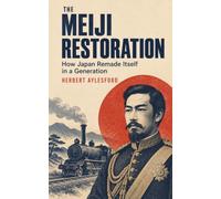 The Meiji Restoration: How Japan Remade Itself in a Generation