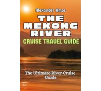 THE MEKONG RIVER CRUISE: The Ultimate River Cruise Guide