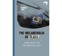 The Melancholia of Class : A Manifesto for the Working Class