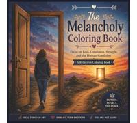 The Melancholy Coloring Book: Focus on Loss, Loneliness, Struggle, and the Human Condition | A Reflective Coloring Book | Large Print 50 single sided ... 8”.5 size (Mind and Matter Coloring Sessions)