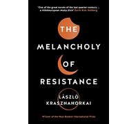 The Melancholy of Resistance: (Main)