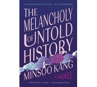 The Melancholy of Untold History : A Novel