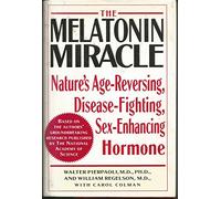 The Melatonin Miracle: Nature's Age-Reversing, Disease-Fighting, Sex-Enhancing Hormone