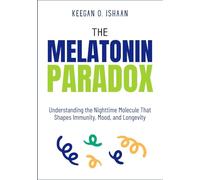 THE MELATONIN PARADOX: Understanding the Nighttime Molecule That Shapes Immunity, Mood, and Longevity