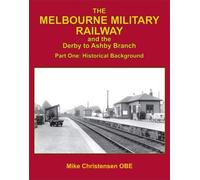 The Melbourne Military Railway and the Derby to Ashbury Branch: Part One: Historical Background
