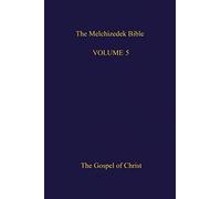 The Melchizedek Bible, Volume 5: The Gospel of Christ