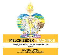 The Melchizedek Teachings: The Higher Self and the Ascension Process