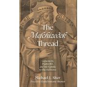 The Melchizedek Thread: Genesis 14, Psalm 110, and the Epistle to the Hebrews