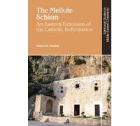 The Melkite Schism: An Eastern Extension of the Catholic Reformation (Edinburgh Studies in Middle Eastern Christianity)